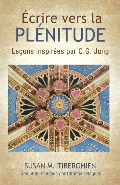 ÉCRIRE VERS LA PLÉNITUDE: Leçons inspirées par C.G. Jung by Susan Tiberghien
