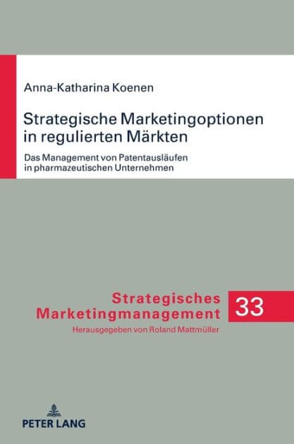 Strategische Marketingoptionen in regulierten Maerkten: Das Management von Patentauslaeufen in pharmazeutischen Unternehmen by Anna-Katharina Koenen
