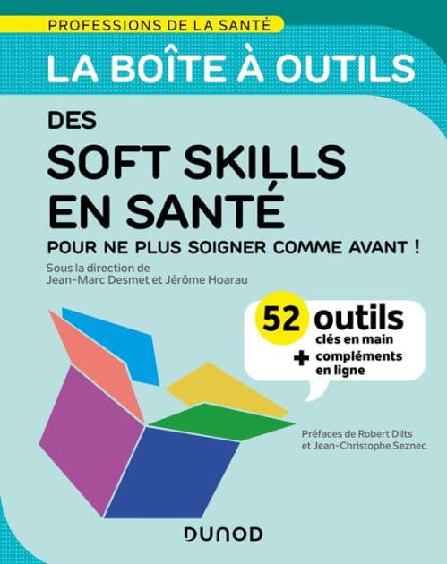 La boîte à outils des soft skills en santé: 52 outils clés en main, pour ne plus soigner comme avant ! + vidéos d'approfondissement by Jean-Marc Desmet