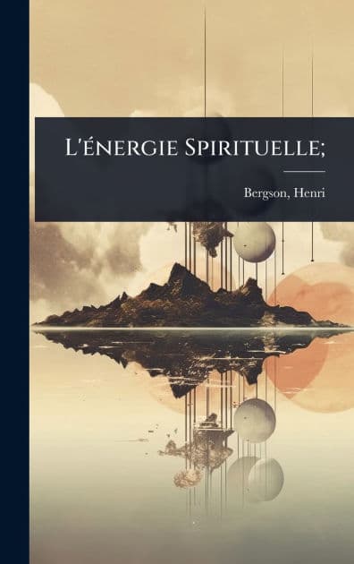 L'ï¿½(c)nergie Spirituelle; by Henri Louis Bergson