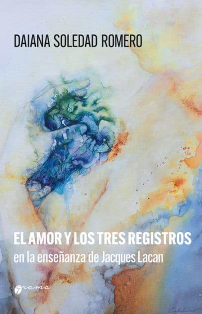 El amor y los tres registros en la enseñanza de Jacques Lacan: Amor imaginario, amor simbólico y amor real by Daiana Romero