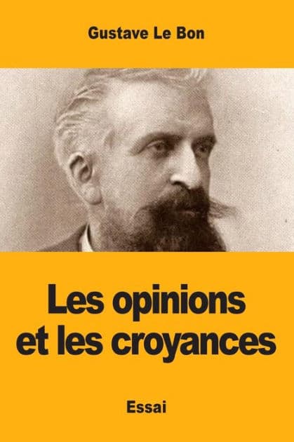 Les opinions et les croyances by Gustave Le Bon