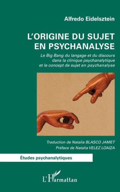 L'origine du sujet en psychanalyse: Le Big Bang du langage et du discours dans la clinique psychanalytique et le concept de sujet en psychanalyse by Alfredo Eidelsztein