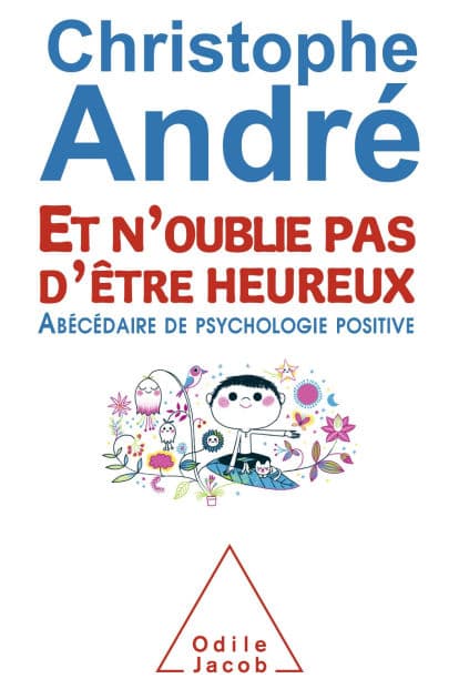 Et n'oublie pas d'être heureux: Abécédaire de psychologie positive by Christophe André
