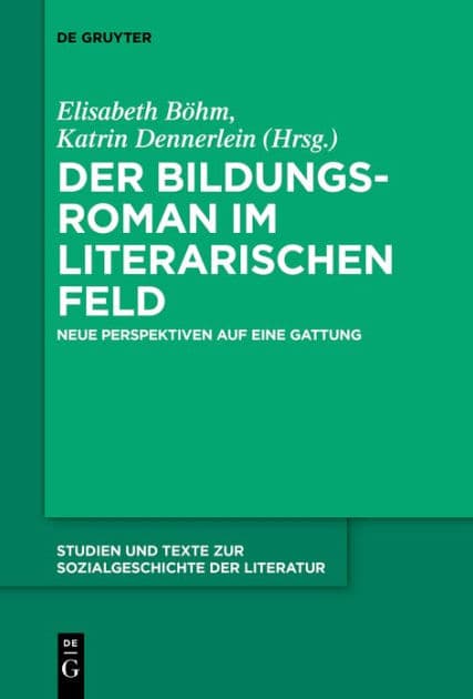 Der Bildungsroman im literarischen Feld: Neue Perspektiven auf eine Gattung by Elisabeth Böhm