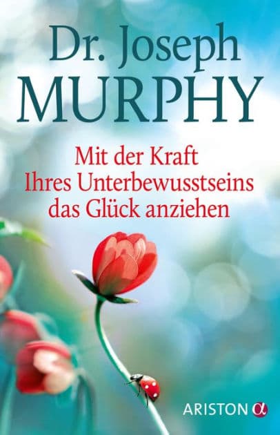 Mit der Kraft Ihres Unterbewusstseins das Glück anziehen by Joseph Murphy