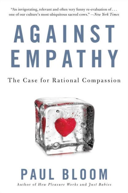 Against Empathy: The Case for Rational Compassion by Paul Bloom