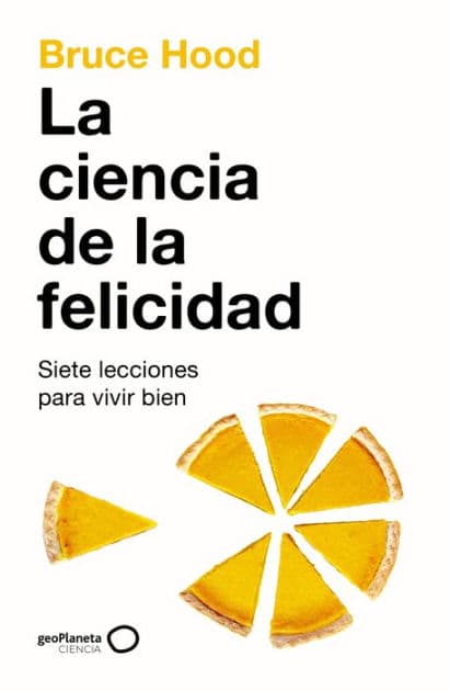 La ciencia de la felicidad by Bruce Hood