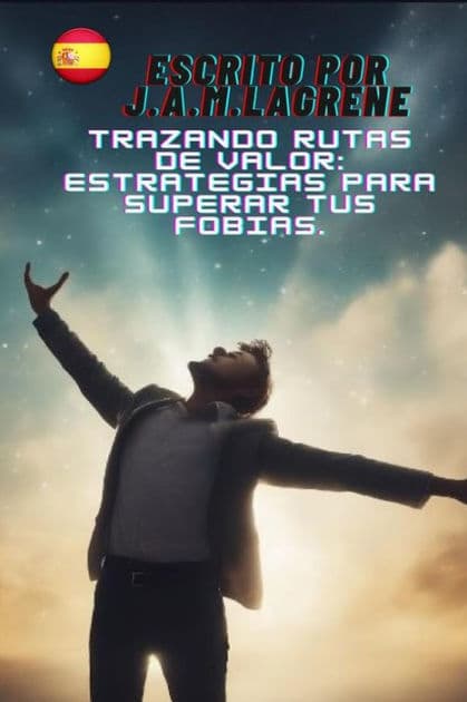 Trazando Rutas de Valor: Estrategias para Superar tus Fobias. by Martinez Lagrene Julio Alberto