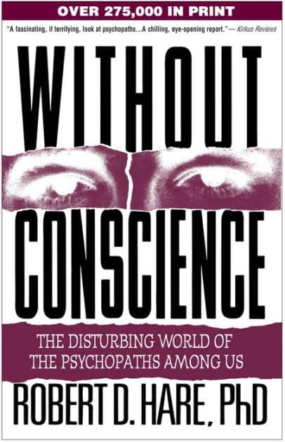 Without Conscience: The Disturbing World of the Psychopaths Among Us by Robert D. Hare PhD