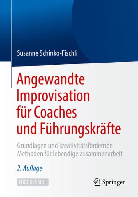 Angewandte Improvisation fï¿½r Coaches und Fï¿½hrungskrï¿½fte: Grundlagen und kreativitï¿½tsfï¿½rdernde Methoden fï¿½r lebendige Zusammenarbeit by Susanne Schinko-Fischli