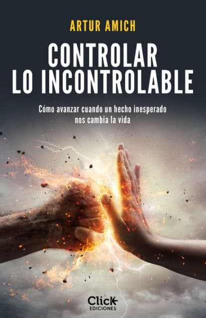 Controlar lo incontrolable: Cómo avanzar cuando un hecho inesperado nos cambia la vida by Artur Amich