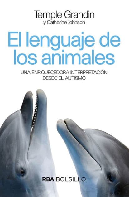 El lenguaje de los animales: Una enriquecedora interpretación desde el autismo. by Temple Grandin