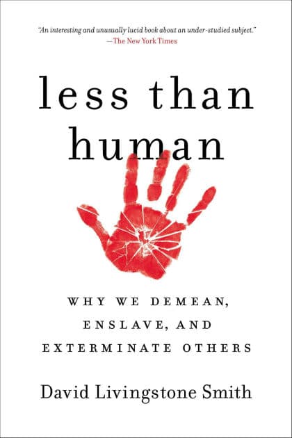 Less Than Human: Why We Demean, Enslave, and Exterminate Others by David Livingstone Smith
