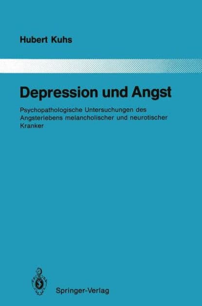 Depression und Angst: Psychopathologische Untersuchungen des Angsterlebens melancholischer und neurotischer Kranker by Hubert Kuhs