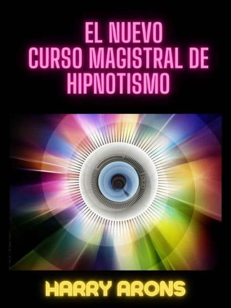 El Nuevo Curso Magistral de Hipnotismo (Traducido) by Harry Arons