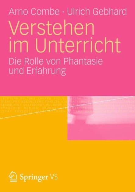 Verstehen im Unterricht: Zur Rolle von Phantasie und Erfahrung by Arno Combe