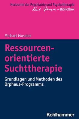 Ressourcenorientierte Suchttherapie: Grundlagen und Methoden des Orpheus-Programms by Michael Musalek