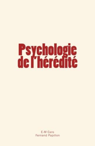 Psychologie de l'hérédité by E-M. Caro
