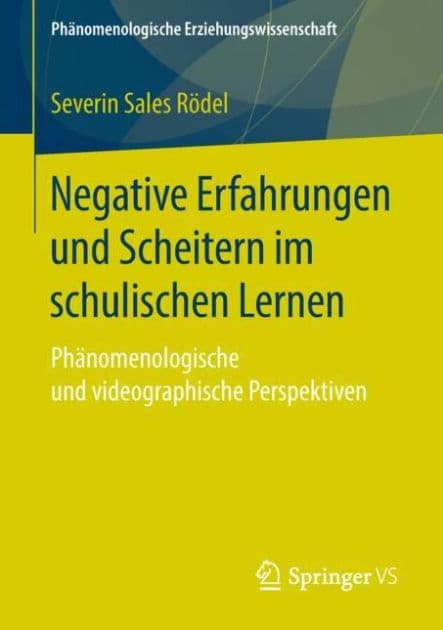 Negative Erfahrungen und Scheitern im schulischen Lernen: Phï¿½nomenologische und videographische Perspektiven by Severin Sales Rïdel