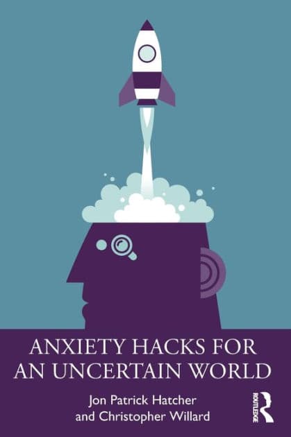 Anxiety Hacks for an Uncertain World by Jon Patrick Hatcher