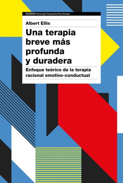 Una terapia breve más profunda y duradera: Enfoque teórico de la terapia racional emotivo-conductual by Albert Ellis