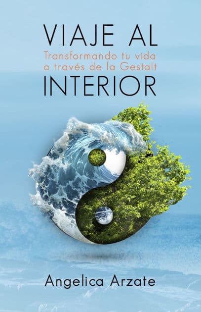 Viaje al interior: Transformando tu vida a travï¿½s de la Gestalt by Angelica Arzate