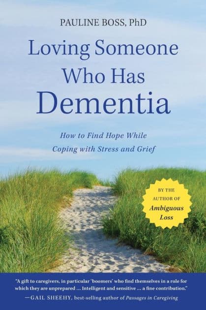 Loving Someone Who Has Dementia: How to Find Hope while Coping with Stress and Grief by Pauline Boss