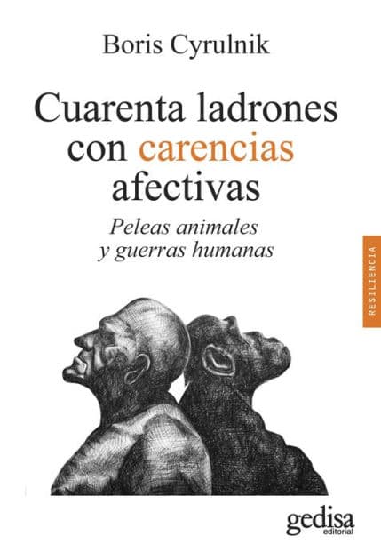 Cuarenta ladrones con carencias afectivas: Peleas animales y guerras humanas by Boris Cyrulnik