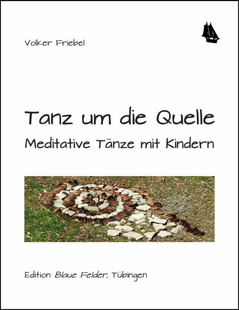 Tanz um die Quelle: Meditative Tänze mit Kindern by Volker Friebel