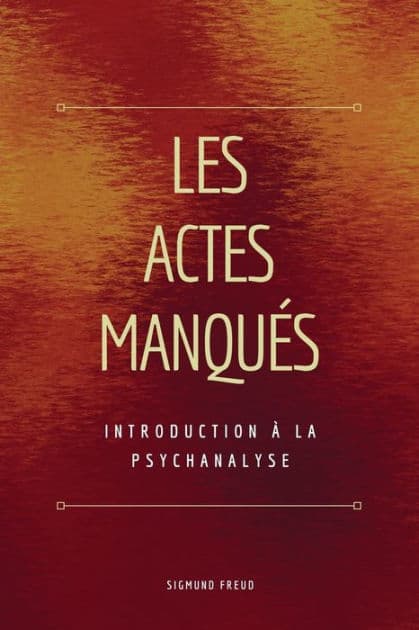 Les Actes Manquï¿½s: Introduction ï¿½ la psychanalyse by Sigmund Freud