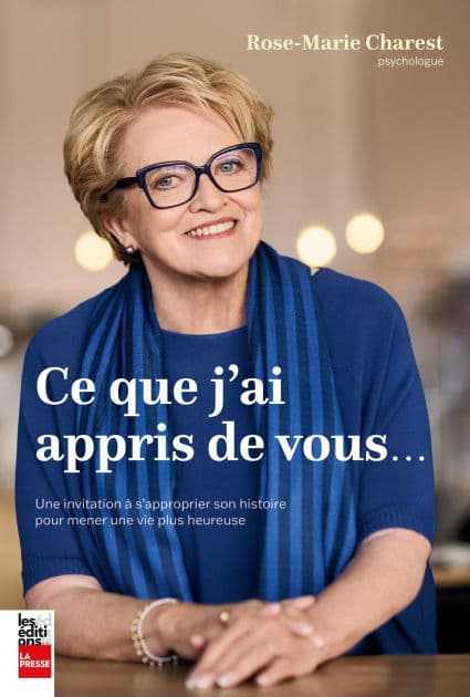 Ce que j'ai appris de vous: Une invitation à s'approprier son histoire pour mener une vie plus heureuse by Rose-Marie Charest