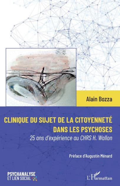 Clinique du sujet de la citoyenneté dans les psychoses: 25 ans d'expérience au CHRS H. Wallon by Alain Bozza