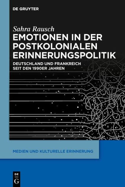 Emotionen in der postkolonialen Erinnerungspolitik: Deutschland und Frankreich seit den 1990er Jahren by Sahra Rausch