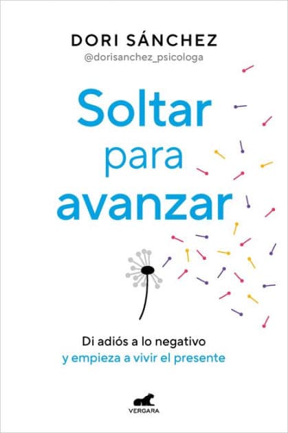 Soltar para avanzar: Di adiós a lo negativo y empieza a vivir el presente by Dori Sánchez