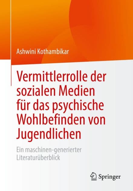 Vermittlerrolle der sozialen Medien fï¿½r das psychische Wohlbefinden von Jugendlichen: Ein maschinen-generierter Literaturï¿½berblick by Ashwini Kothambikar