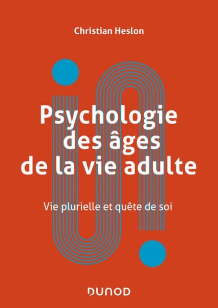 Psychologie des âges de la vie adulte: Vie plurielle et quête de soi by Christian Heslon
