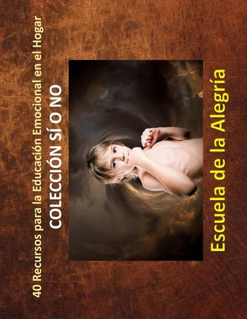 40 Recursos para la Educacion Emocional en el Hogar: Coleccion Si o No by Escuela de la Alegria