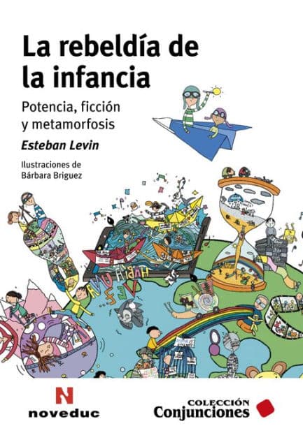 La rebeldía de la infancia: Potencia, ficción y metamorfosis by Esteban Levin