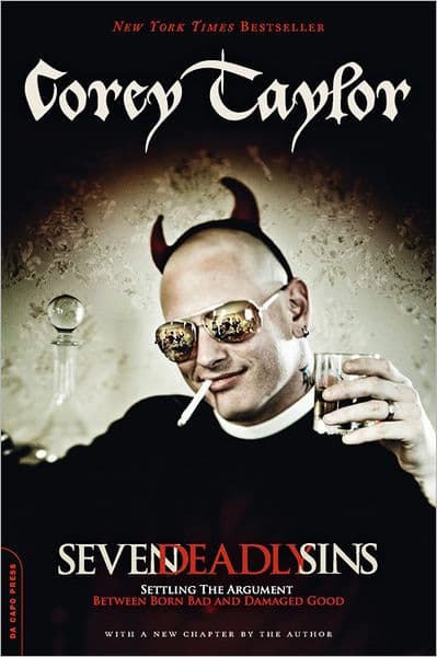 Seven Deadly Sins: Settling the Argument Between Born Bad and Damaged Good by Corey Taylor