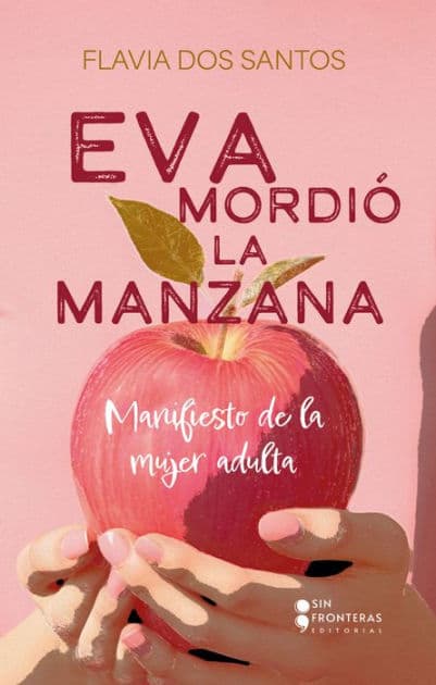 Eva mordió la manzana: Manifiesto de la mujer adulta by Flavia dos Santos