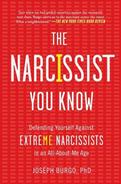 The Narcissist You Know: Defending Yourself Against Extreme Narcissists in an All-About-Me Age by Joseph Burgo PhD