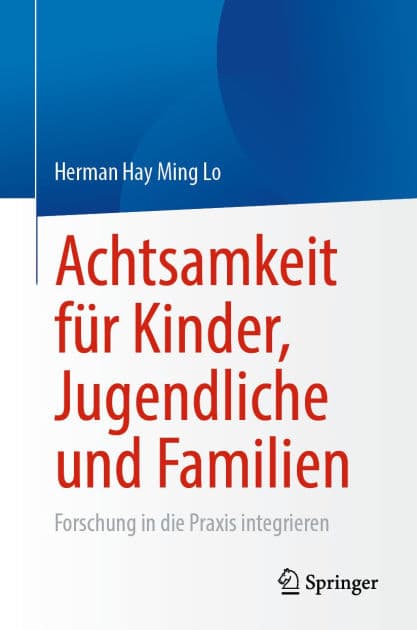 Achtsamkeit für Kinder, Jugendliche und Familien: Forschung in die Praxis integrieren by Herman Hay Ming Lo