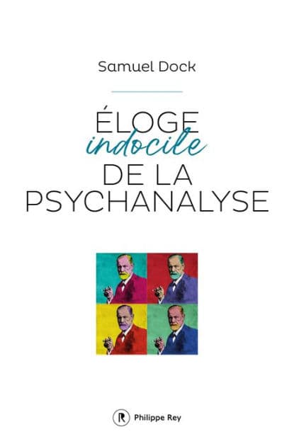 Eloge indocile de la psychanalyse by Samuel Dock