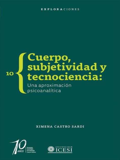 Cuerpo, subjetividad y tecnociencia: Una aproximación psicoanalítica by Ximena Castro-Sardi