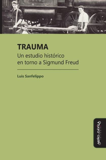 Trauma: Un estudio histï¿½rico en torno a Sigmund Freud by Luis Cïsar Sanfelippo