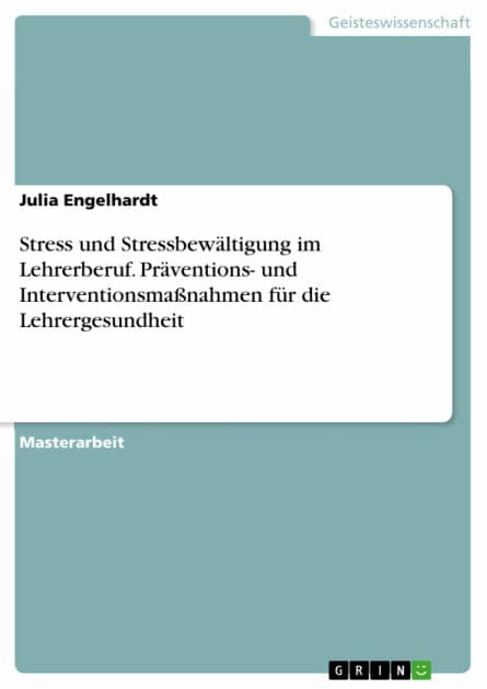 Stress und Stressbewältigung im Lehrerberuf. Präventions- und Interventionsmaßnahmen für die Lehrergesundheit by Julia Engelhardt