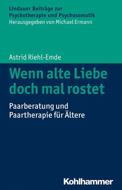 Wenn alte Liebe doch mal rostet: Paarberatung und Paartherapie für Ältere by Astrid Riehl-Emde