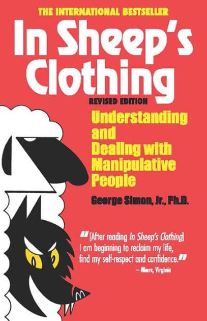 In Sheep's Clothing: Understanding and Dealing with Manipulative People by George K. Simon Ph.D.