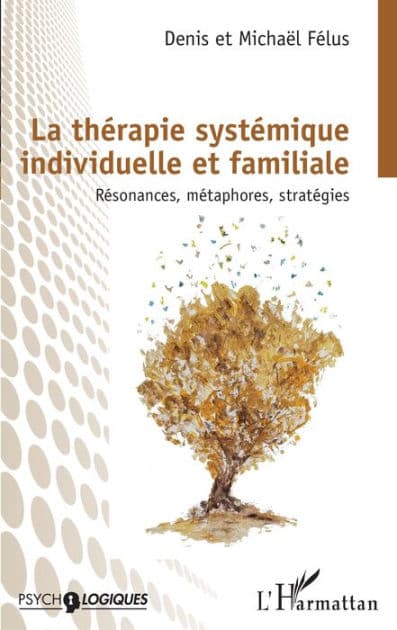 La thérapie systémique individuelle et familiale: Résonances, métaphores, stratégies by Denis Félus